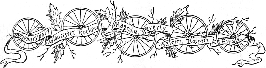 Newburyport. Gloucester.
  Rockport. Magnolia. Beverly. Salem. Boston. Finale
